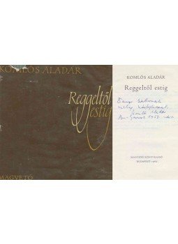Komlós Aladár - Reggeltől estig (dedikált) Komlós Aladár - Reggeltől estig (dedikált), Budapest 1963 antikvár könyv