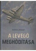 Szűcs József - A levegő meghódítása