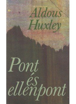 Huxley, Aldous Leonard - Pont és ellenpont Huxley, Aldous Leonard - Pont és ellenpont, Budapest 1983 antikvár könyv