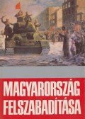 Gazsi József,Kis András,Nagy Gábor,M. Malahov,Száva Péter,Tóth Sándor,Váradi György,Dr. Ölvedi Ignác - Magyarország felszabadítása