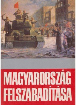 Gazsi József, Kis András, Nagy Gábor, M. Malahov, Száva Péter, Tóth Sándor, Váradi György, Dr. Ölvedi Ignác - Magyarország felszabadítása Gazsi József, Kis András, Nagy Gábor, M. Malahov, Száva Péter, Tóth Sándor, Váradi György, Dr. Ölvedi Ignác - Magyarország felszabadítása, Budapest 1975 antikvár könyv