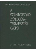 Dr. Mészáros István - Szepes László - A szántóföldi zöldségtermesztés gépei