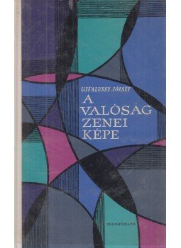 Ujfalussy József - A valóság zenei képe Ujfalussy József - A valóság zenei képe, Budapest 1962 antikvár könyv