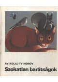 Tyihonov, Nyikolaj - Szokatlan barátságok