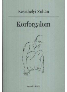 Keszthelyi Zoltán - Körforgalom Keszthelyi Zoltán - Körforgalom, Budapest 2002 antikvár könyv