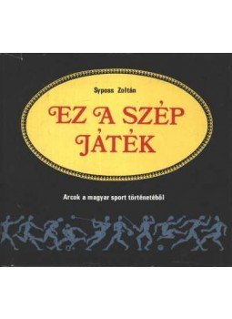 Syposs Zoltán - Az a szép játék Syposs Zoltán - Az a szép játék, Budapest 1976 antikvár könyv