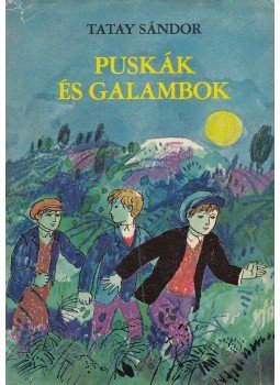 Tatay Sándor - Puskák és galambok Tatay Sándor - Puskák és galambok, Budapest 1970 antikvár könyv