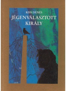 Kiss Dénes - Jégenválasztott király Kiss Dénes - Jégenválasztott király, Budapest 1989 antikvár könyv