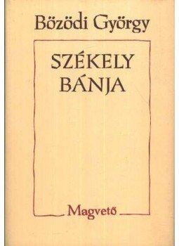 Bözödi György - Székely bánja Bözödi György - Székely bánja, Budapest 1985 antikvár könyv
