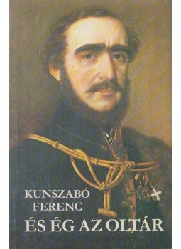Kunszabó Ferenc - És ég az oltár Kunszabó Ferenc - És ég az oltár, Budapest 1984 antikvár könyv