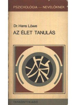 Löwe, Hans - Az élet tanulás Löwe, Hans - Az élet tanulás, Budapest 1979 antikvár könyv