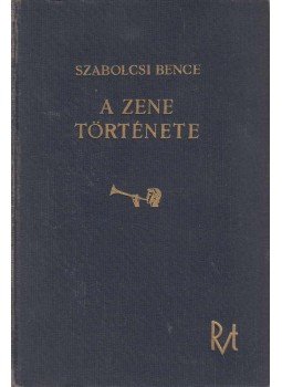 Szabolcsi Bence - A zene története Szabolcsi Bence - A zene története, Budapest 1940 antikvár könyv
