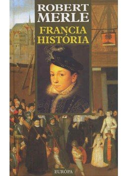 Robert Merle - Francia história Robert Merle - Francia história, Budapest 2000 antikvár könyv