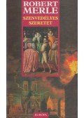 Robert Merle - Szenvedélyes szeretet