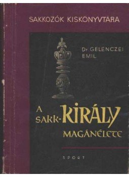 Gelenczei Emil - A sakk-király magánélete Gelenczei Emil - A sakk-király magánélete, Budapest 1964 antikvár könyv