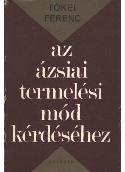 Tőkei Ferenc - Az ázsiai termelési mód kérdéséhez Tőkei Ferenc - Az ázsiai termelési mód kérdéséhez, 1975 antikvár könyv