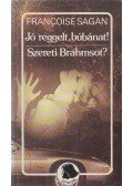 Francoise Sagan - Jó reggelt, búbánat / Szereti Brahmsot?