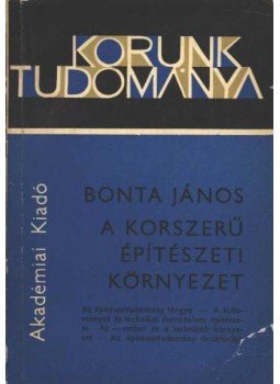Bonta János - Korszerű építészeti környezet Bonta János - Korszerű építészeti környezet, Budapest 1972 antikvár könyv