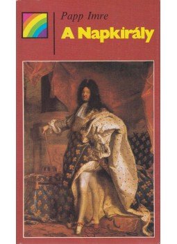 Papp Imre - A Napkirály Papp Imre - A Napkirály, Budapest 1989 antikvár könyv