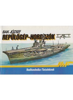 Bak József - Repülőgép-hordozók Bak József - Repülőgép-hordozók, Budapest 1984 antikvár könyv
