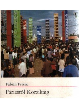 Fábián Ferenc - Párizstól Korzikáig Fábián Ferenc - Párizstól Korzikáig, 1976 antikvár könyv