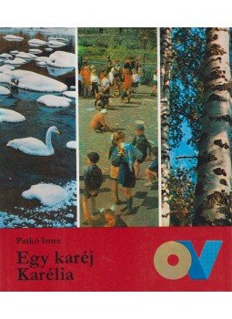 Patkó Imre - Egy karéj Karélia Patkó Imre - Egy karéj Karélia, Budapest 1982 antikvár könyv