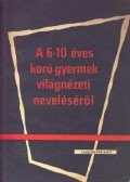 Voksán József - A 6-10 éves gyermek világnézeti neveléséről