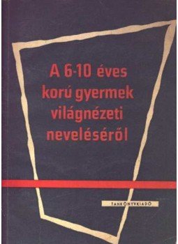 Voksán József - A 6-10 éves gyermek világnézeti neveléséről Voksán József - A 6-10 éves gyermek világnézeti neveléséről, Budapest 0 antikvár könyv