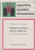Udvari György,Schőninger István - Többet géppel, mint erővel
