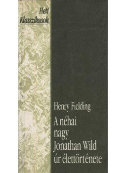 Henry Fielding - A néhai nagy Jonathan Wild úr élettörténete Henry Fielding - A néhai nagy Jonathan Wild úr élettörténete, 1993 antikvár könyv