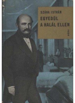 Száva István - Egyedül a halál ellen Száva István - Egyedül a halál ellen, Budapest 1963 antikvár könyv