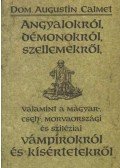Calmet, Dom Augustin - Angyalokról, démonokról, szellemekről, valamint a magyar-, cseh-, morvaországi vámpírokról és kísértetekről