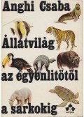 Anghi Csaba - Állatvilág az egyenlítőtől a sarkokig