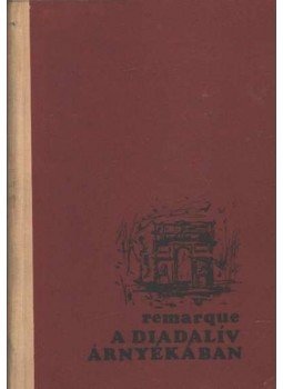 Erich Maria Remarque - A diadalív árnyékában Erich Maria Remarque - A diadalív árnyékában, Novi Sad 1968 antikvár könyv