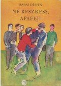 Barsi Dénes - Ne reszkess, apafej!