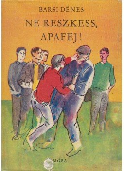Barsi Dénes - Ne reszkess, apafej! Barsi Dénes - Ne reszkess, apafej!, Budapest 1966 antikvár könyv