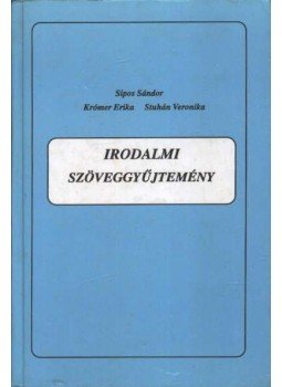 Sipos Sándor, Krómer Erika, Stuhán Veronika - Irodalmi szöveggyűjtemény