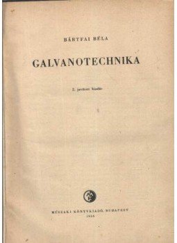 Bártfai Béla - Galvanotechnika Bártfai Béla - Galvanotechnika, Budapest 1956 antikvár könyv