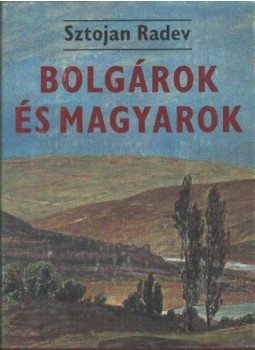 Radev, Sztojan - Bolgárok és magyarok Radev, Sztojan - Bolgárok és magyarok, Budapest 1977 antikvár könyv