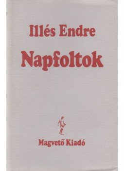 Illés Endre - Napfoltok Illés Endre - Napfoltok, Budapest 1987 antikvár könyv