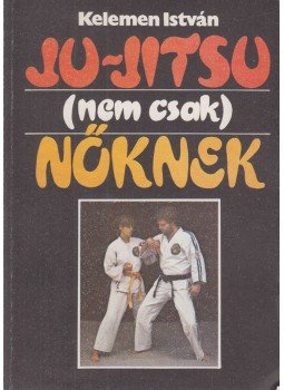 Kelemen István - Ju-jitsu Kelemen István - Ju-jitsu, Budapest 1984 antikvár könyv