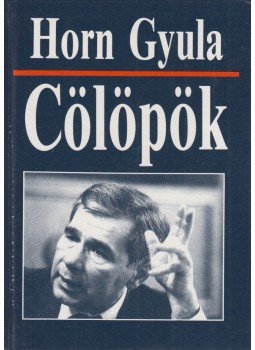 Horn Gyula - Cölöpök Horn Gyula - Cölöpök, Budapest 1991 antikvár könyv
