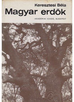 Keresztesi Béla - Magyar erdők Keresztesi Béla - Magyar erdők, Budapest 1971 antikvár könyv