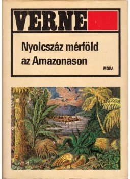 Jules Verne - Nyolcszáz mérföld az Amazonason Jules Verne - Nyolcszáz mérföld az Amazonason, Budapest 1974 antikvár könyv