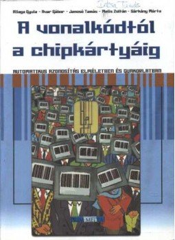 Allaga Gyula, Sárkány Márta, Avar Gábor, Jancsó Tamás, Melis György - A vonalkódtól a chipkártyáig Allaga Gyula, Sárkány Márta, Avar Gábor, Jancsó Tamás, Melis György - A vonalkódtól a chipkártyáig, Budapest 2001 antikvár könyv