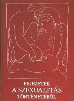 Oláh Tamás - Fejezetek a szexualitás történetéből Oláh Tamás - Fejezetek a szexualitás történetéből, Budapest 1986 antikvár könyv