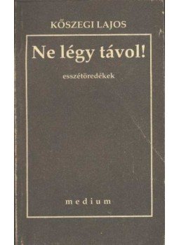 Kőszegi Lajos - Ne légy távol! Kőszegi Lajos - Ne légy távol!, Veszprém 0 antikvár könyv