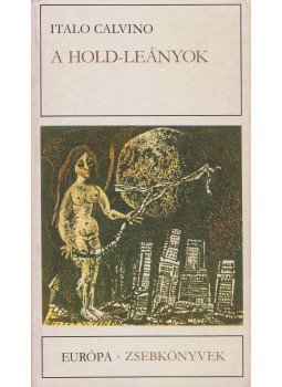 Italo Calvino - A Hold-leányok Italo Calvino - A Hold-leányok, Budapest 1978 antikvár könyv