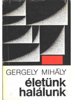 Gergely Mihály - Életünk, halálunk Gergely Mihály - Életünk, halálunk, Budapest 1972 antikvár könyv