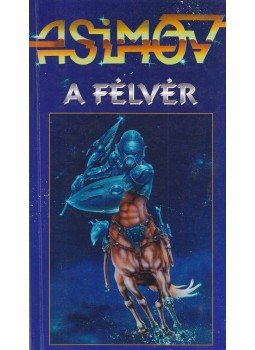 Isaac Asimov - A Félvér Isaac Asimov - A Félvér, Szeged 1995 antikvár könyv